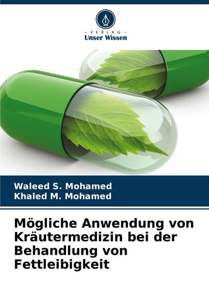 Mögliche Anwendung von Kräutermedizin bei der Behandlung von Fettleibigkeit, Taschenbuch von Waleed S. Mohamed , Khaled M. Mohamed, Verlag Unser