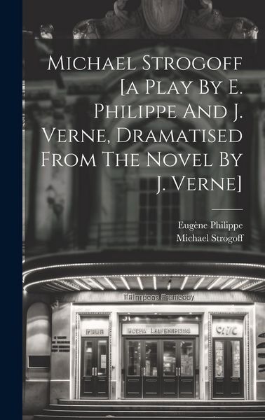 Produktbild: Michael Strogoff [a Play By E. Philippe And J. Verne, Dramatised From The Novel By J. Verne]