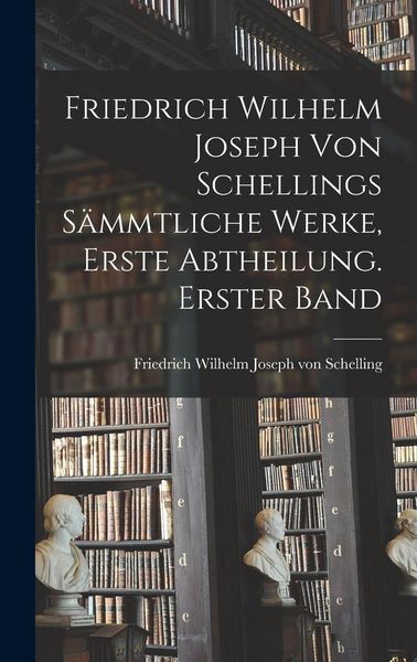 洋書#1 1792-1803. Schellings Werke . Nach Friedrich Wilhelm Joseph von Schellings sämmtliche Werke, Erste
