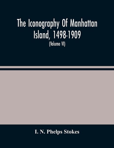 Produktbild: The Iconography Of Manhattan Island, 1498-1909