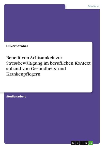 Produktbild: Benefit von Achtsamkeit zur Stressbew&auml;ltigung im beruflichen Kontext anhand von Gesundheits- und Krankenpflegern
