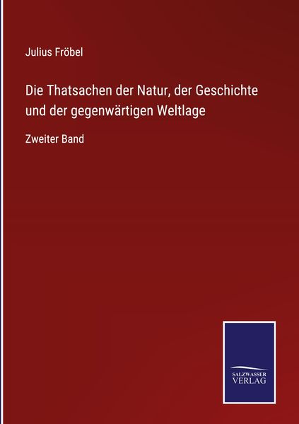 Produktbild: Die Thatsachen der Natur, der Geschichte und der gegenw&auml;rtigen Weltlage