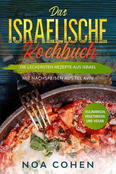 Produktbild: Das israelische Kochbuch: Die leckersten Rezepte aus Israel - Mit Nachspeisen aus Tel Aviv | Kulinarisch, vegetarisch und vegan