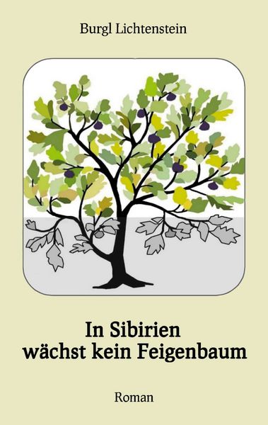 In Sibirien wächst kein Feigenbaum, Taschenbuch von Burgl Lichtenstein, BoD – Books on Demand, 9783756856909