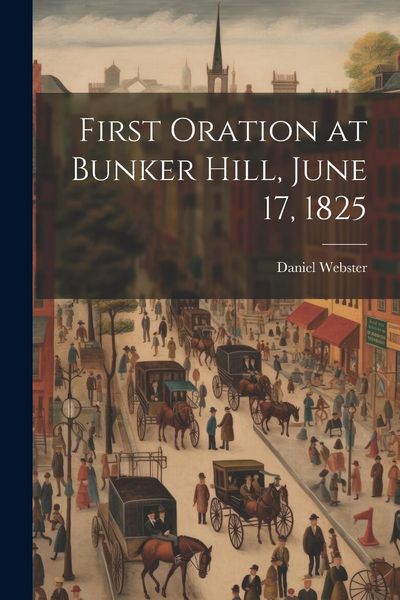Produktbild: First Oration at Bunker Hill, June 17, 1825