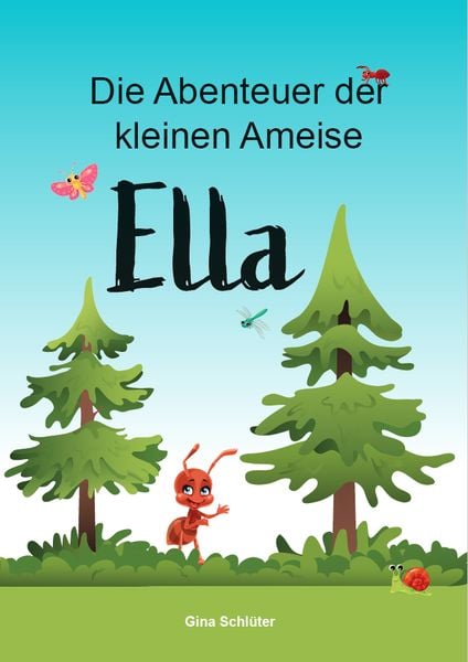 Die Abenteuer der kleinen Ameise Ella, Paperback von Gina Schlüter, Verlagshaus Schlosser, 978-3-96200-650-1