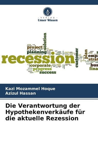 Die Verantwortung der Hypothekenverkäufe für die aktuelle Rezession, Taschenbuch von Kazi Mozammel Hoque , Azizul Hassan, Verlag Unser Wissen,