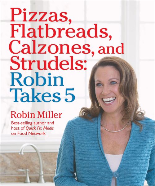 Produktbild: Pizzas, Flatbreads, Calzones, and Strudels: Robin Takes 5