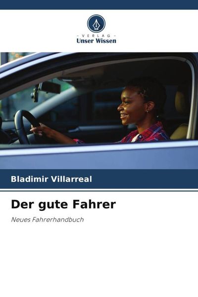 Der gute Fahrer, Taschenbuch von Bladimir Villarreal, Verlag Unser Wissen, 9786205315811