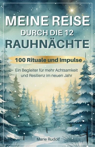 Meine Reise durch die 12 Rauhnächte | 100 Rituale und Impulse | Ein Begleiter für mehr Achtsamkeit und Resilienz im neuen Jahr, Taschenbuch von Marie