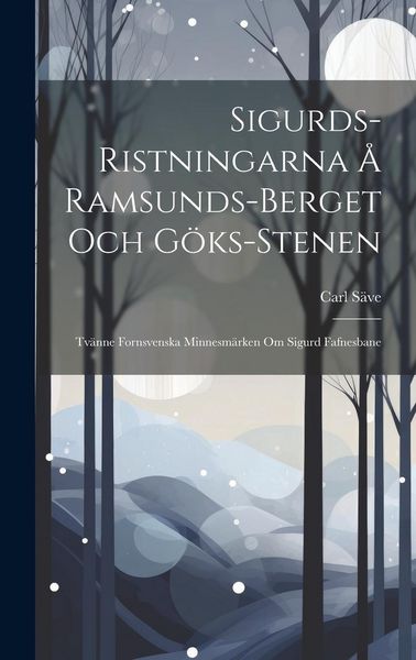 Produktbild: Sigurds-Ristningarna &Aring; Ramsunds-Berget Och G&ouml;ks-Stenen: Tv&auml;nne Fornsvenska Minnesm&auml;rken Om Sigurd Fafnesbane