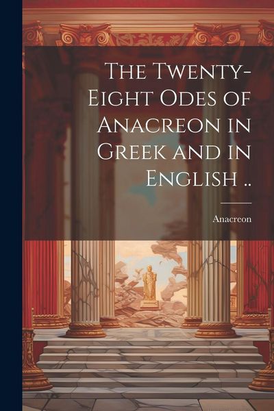 Produktbild: The Twenty-eight Odes of Anacreon in Greek and in English ..