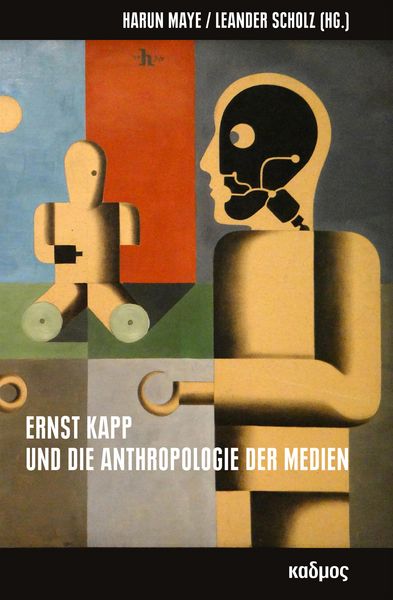 Produktbild: Ernst Kapp und die Anthropologie der Medien