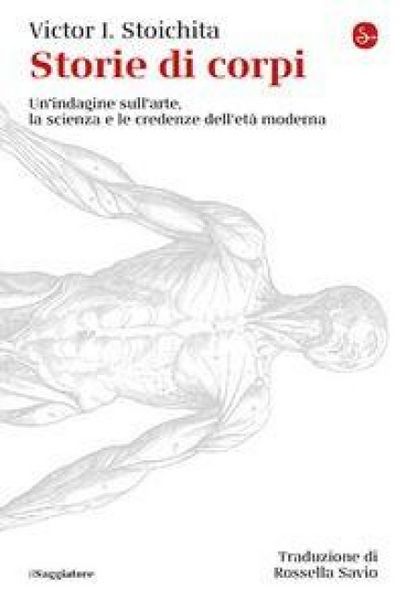 Produktbild: Storie di corpi. Un'indagine sull'arte, la scienza e le credenze dell'et&agrave; moderna