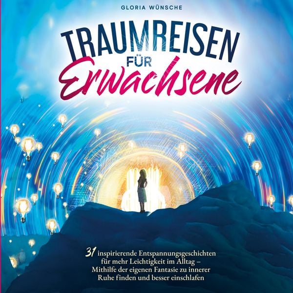 Produktbild: Traumreisen f&uuml;r Erwachsene: 31 inspirierende Entspannungsgeschichten f&uuml;r mehr Positivit&auml;t und Leichtigkeit -