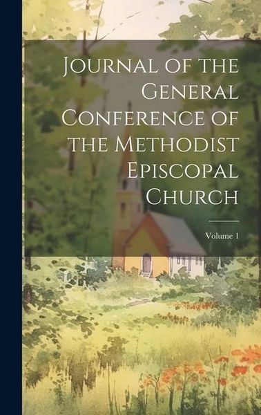 Produktbild: Journal of the General Conference of the Methodist Episcopal Church; Volume 1