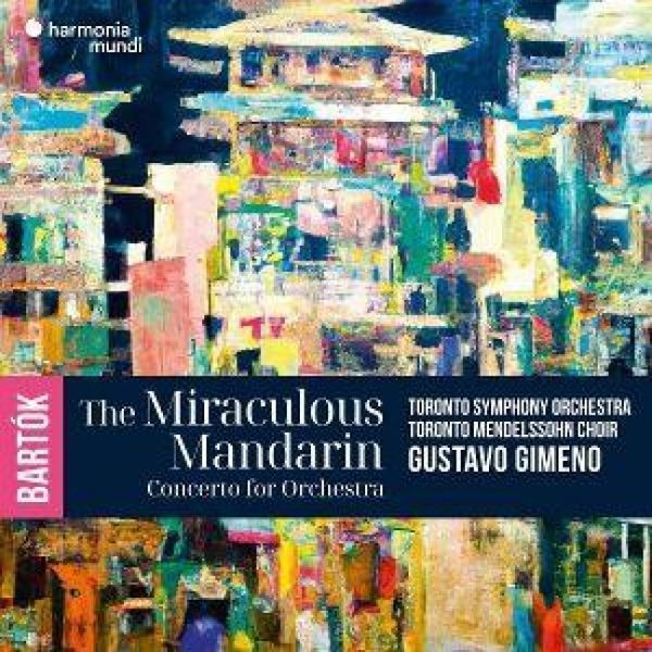 Bart¢k: The Miraculous Mandarin. Concerto for Orch - Toront Gustavo Gimeno Toronto Symphony Orchestra, CD