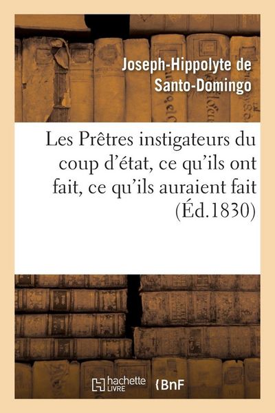 Produktbild: Les Pr&ecirc;tres instigateurs du coup d'&eacute;tat, ce qu'ils ont fait, ce qu'ils auraient fait