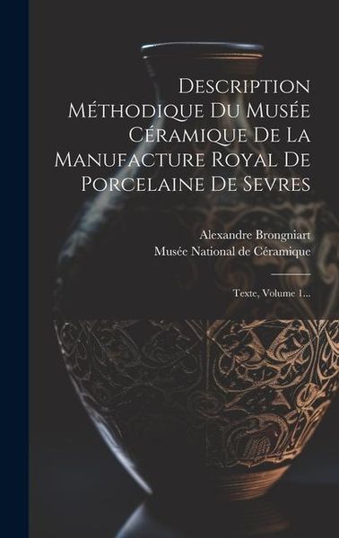 Produktbild: Description M&eacute;thodique Du Mus&eacute;e C&eacute;ramique De La Manufacture Royal De Porcelaine De Sevres