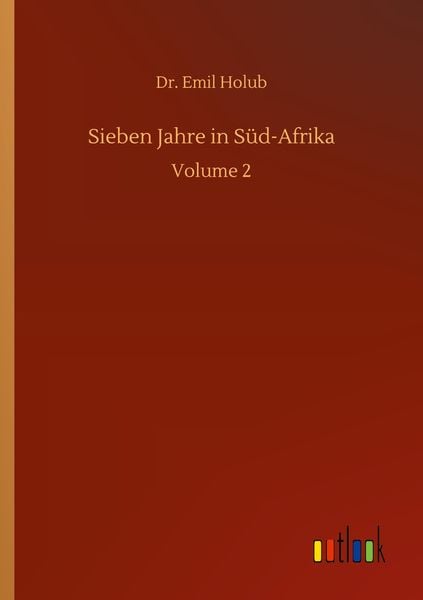 Sieben Jahre in Süd-Afrika, Taschenbuch von Emil Holub, BoD - Books on Demand, 9783752344998
