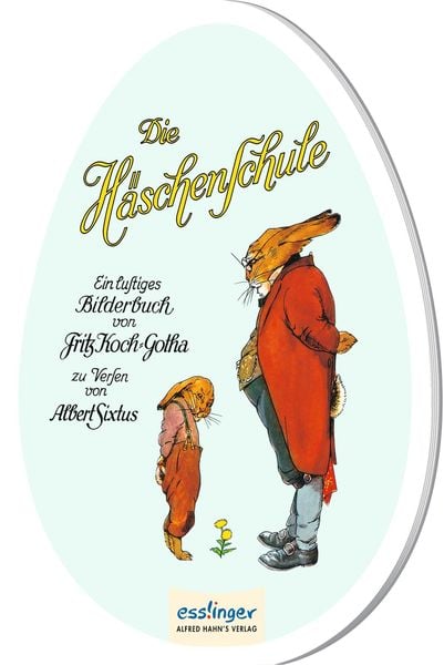 Die Häschenschule: Pappbilderbuch in Ei-Form, Gebundene Ausgabe von Albert Sixtus, Esslinger in der Thienemann-Esslinger Verlag GmbH,