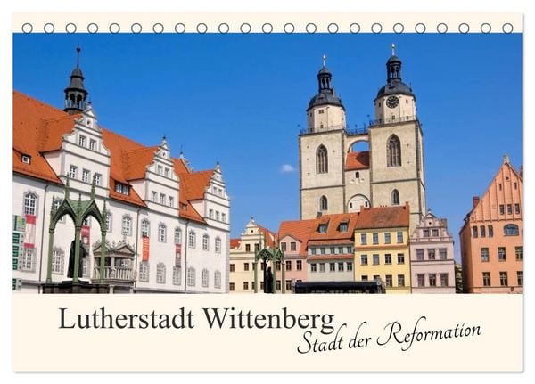 Lutherstadt Wittenberg - Stadt der Reformation (Tischkalender 2026 DIN A5 quer), CALVENDO Monatskalender