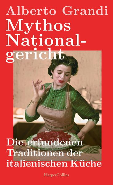 Produktbild: Mythos Nationalgericht. Die erfundenen Traditionen der italienischen K&uuml;che