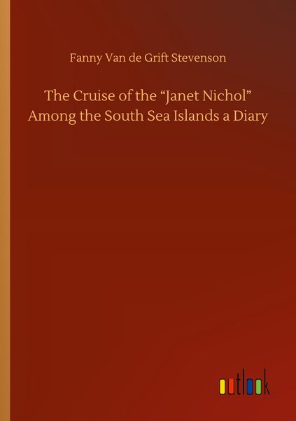 Produktbild: The Cruise of the "Janet Nichol" Among the South Sea Islands a Diary