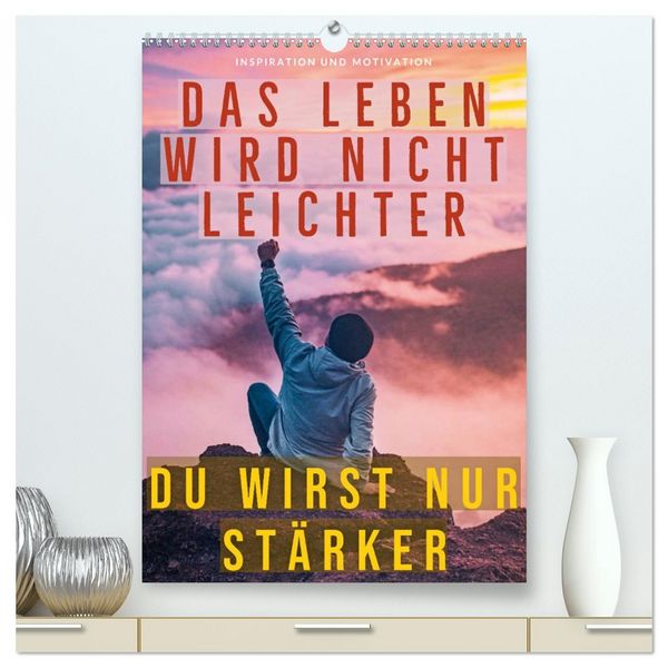 Produktbild: Dein monatlicher Motivationsschub: Das Leben wird nicht leichter, Du wirst nur st&auml;rker. (hochwertiger Premium Wandkalender 2026 DIN A2 hoch), Kunstdruck in Hochglanz
