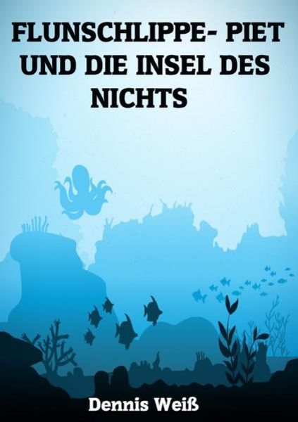 Flunschlippe- Piet / Flunschlippe- Piet und die Insel des Nichts, Taschenbuch von Dennis Weiss, Epubli, 9783752958164