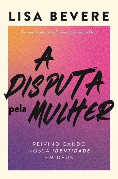 Produktbild: A disputa pela mulher: Reivindicando nossa identidade em Deus - Da mesma autora do devocional "Forte"