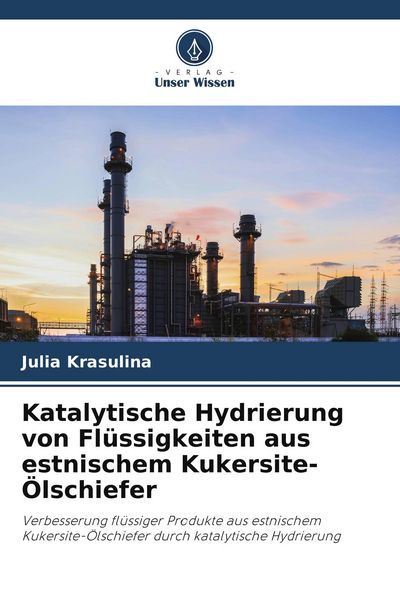 Produktbild: Katalytische Hydrierung von Fl&uuml;ssigkeiten aus estnischem Kukersite-&Ouml;lschiefer