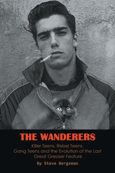 Produktbild: The Wanderers - Killer Teens, Rebel Teens, Gang Teens and the evolution of the last Great Greaser Feature