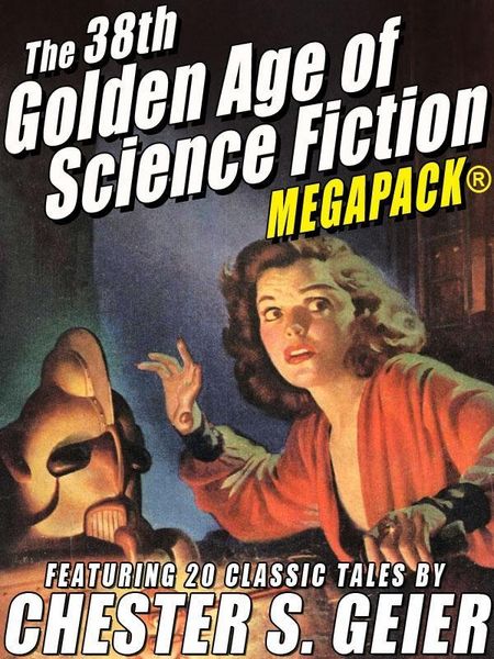 Produktbild: The 38th Golden Age of Science Fiction MEGAPACK&reg;: Chester S. Geier