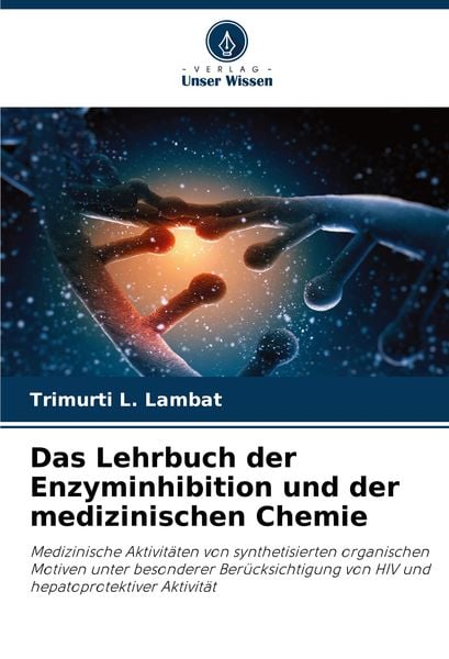 Das Lehrbuch der Enzyminhibition und der medizinischen Chemie, Taschenbuch von Trimurti L. Lambat, Verlag Unser Wissen, 9786208056025