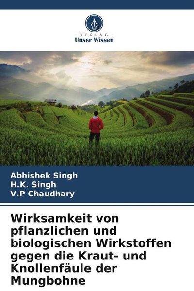 Wirksamkeit von pflanzlichen und biologischen Wirkstoffen gegen die Kraut- und Knollenfäule der Mungbohne, Taschenbuch von Abhishek Singh , H. K.