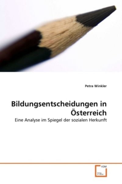 Winkler, P: Bildungsentscheidungen in Österreich, Taschenbuch von Petra Winkler, VDM, 9783639333527