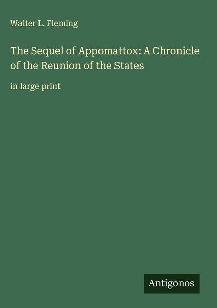 Produktbild: The Sequel of Appomattox: A Chronicle of the Reunion of the States