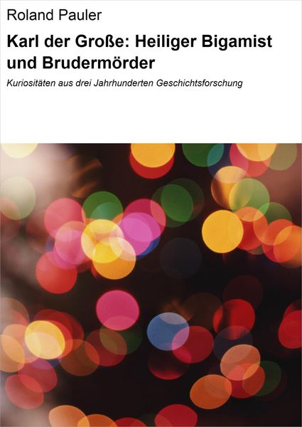 Produktbild: Karl der Gro&szlig;e: Heiliger Bigamist und Bruderm&ouml;rder