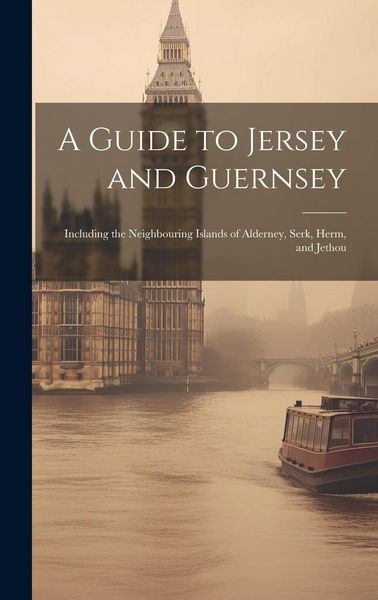 Produktbild: A Guide to Jersey and Guernsey: Including the Neighbouring Islands of Alderney, Serk, Herm, and Jethou