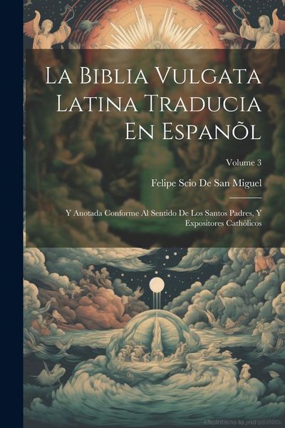 Produktbild: La Biblia Vulgata Latina Traducia En Espan&otilde;l: Y Anotada Conforme Al Sentido De Los Santos Padres, Y Expositores Cath&ograve;licos; Volume 3