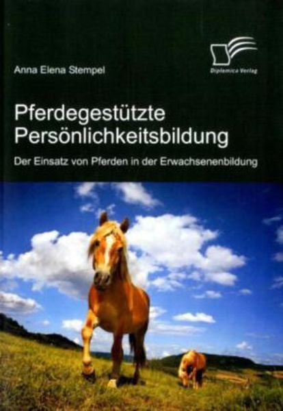 Pferdegestützte Persönlichkeitsbildung: Der Einsatz von Pferden in der Erwachsenenbildung