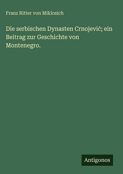 Produktbild: Die serbischen Dynasten Crnojevi&iquest;; ein Beitrag zur Geschichte von Montenegro.