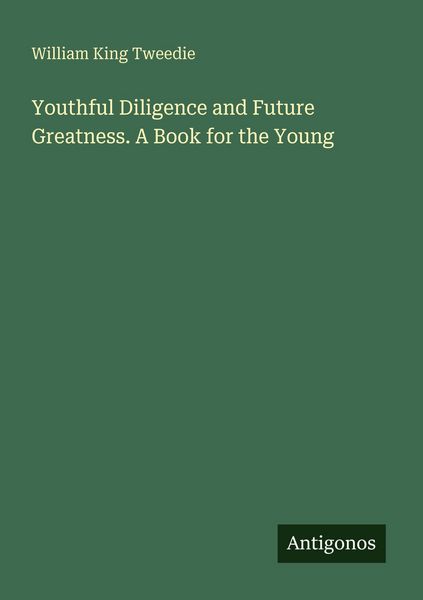 Produktbild: Youthful Diligence and Future Greatness. A Book for the Young