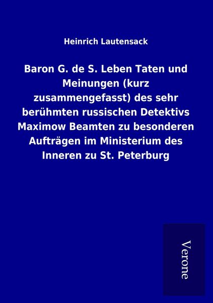 Produktbild: Baron G. de S. Leben Taten und Meinungen (kurz zusammengefasst) des sehr ber&uuml;hmten russischen Detektivs Maximow Beamten zu besonderen Auftr&auml;gen im Ministerium des Inneren zu St. Peterburg