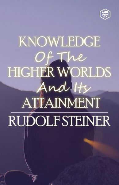 Produktbild: Knowledge of the Higher Worlds and Its Attainment