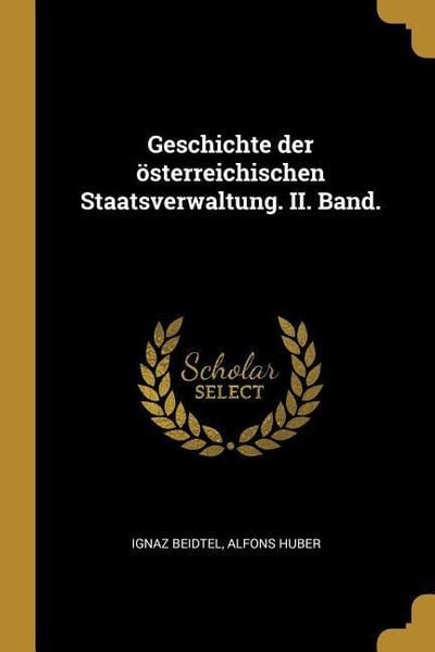 Produktbild: Geschichte Der &Ouml;sterreichischen Staatsverwaltung. II. Band.