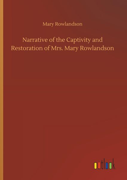 Produktbild: Narrative of the Captivity and Restoration of Mrs. Mary Rowlandson