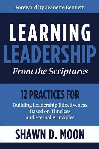 Produktbild: Learning Leadership from the Scriptures: 12 Practices for Building Leadership Effectiveness Based on Timeless and Eternal Principles