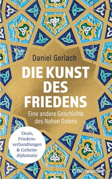Die Kunst des Friedens, Gebundene Ausgabe von Daniel Gerlach, C.Bertelsmann, 9783570105856